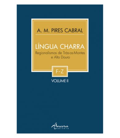 Língua Charra: Regionalismos de Trás-os-Montes e Alto Douro – II Volume